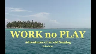 Work no Play.  Adventures of an Old Seadog, ep 90