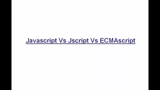 Javascript Vs Jscript Vs ECMAscript