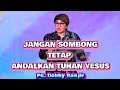 Download Lagu JANGAN SOMBONG TETAP ANDALKAN TUHAN YESUS | PS. DEBBY BASJIR
