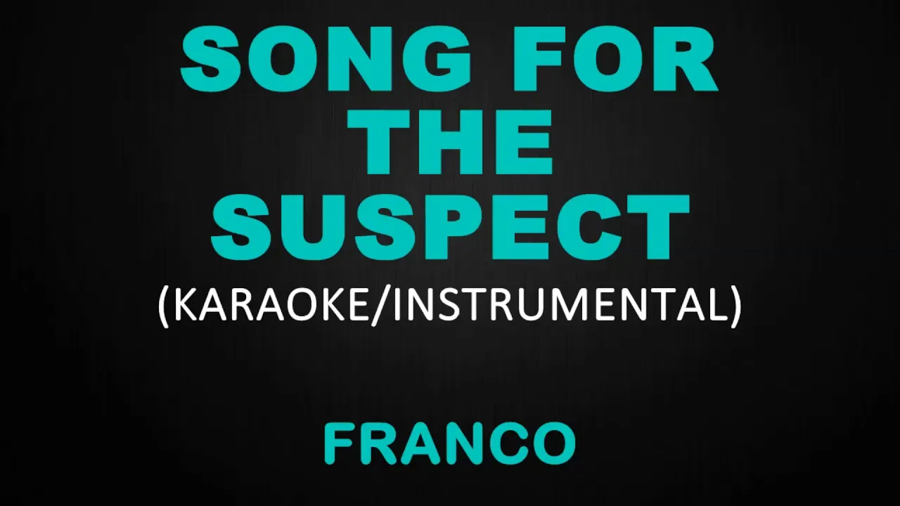 Song for the Suspect - Franco (Karaoke/Instrumental)