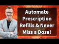 Automate Prescription Refills Never Miss a Dose