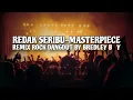 Download Lagu REDAK SERIBU-MASTERPIECE REMIX BY BREDLEY B _Y 😇
