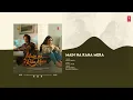 Main Na Raha Mera (Full Audio): Adhyayan Suman | Divita Rai | Arijit Singh | Rahul Nair