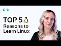 Top 5 Reasons to Learn Linux - For Anyone Interested in Tech