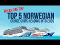 Top 5 Norwegian Cruise Line Ships Heading into 2025