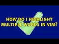 How do I highlight multiple words in vim 2 Solutions