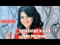 Download Lagu SENDIRI SAJA - Ikke Nurjanah Karaoke No Vokal MP3