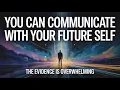 You Can Communicate With Your Future Self The Evidence Is Overwhelming