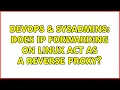 DevOps SysAdmins Does IP forwarding on Linux act as a reverse proxy 2 Solutions