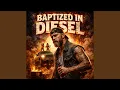 Baptized In Diesel