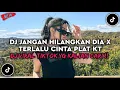 Download Lagu DJ JANGAN HILANGKAN DIA X TERLALU CINTA PLAT KT🎶DJ VIRAL TIKTOK TERBARU 2024 YG KALIAN CARI