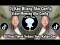 Lagu DJ KAU BILANG AKU CONFIG, YAKAN MEMANG AKU CONFIG VIRAL TIKTOK TERBARU 2025 !!