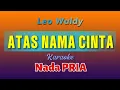 Download Lagu Leo Waldy, ATAS NAMA CINTA, Karaoke Nada Pria