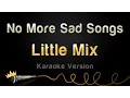 Download Lagu Little Mix - No More Sad Songs (Karaoke Version)