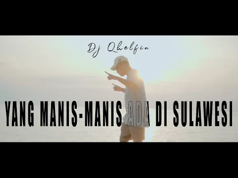 Download MP3 YANG MANIS-MANIS ADA DI SULAWESI - Dj Qhelfin (Official Video Musik 2023)