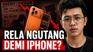 KENAPA ORANG RELA NGUTANG BUAT BELI iPHONE?