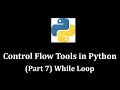 Control Flow Tools Part 7 While Loop - Python Programming LearnWithMrRJ