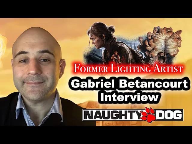 #206 - Gabriel Betancourt Interview On Naughty Dog, Last Of Us, Neil Druckmann, Lighting, Nintendo