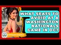 What Seats To Avoid At A Washington Nationals Game In DC - Everything About Washington DC