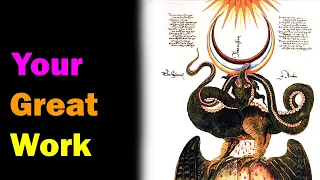 The Great Work - Alchemy s Magnum Opus and your Divine Purpose