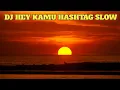 Lagu Dj Hey Kamu hashtag Slow, #dj #djsenyumanmu #djslow #sansslow
