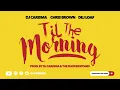 DJ Carisma 'Til The Morning' Feat. Chris Brown \u0026 Dej Loaf