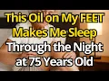 Download Lagu Since I Massage My FEET With This OIL, I Sleep Like Never Before at 75 Years Old