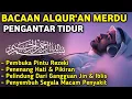 Lagu MUROTTAL MERDU PENGANTAR TIDUR,AYAT KURSI, ALWAQIAH,ALMULK,AR RAHMAN,YASIN,BY:Alaa Aqel