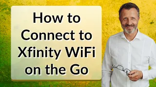 How to Connect to Xfinity WiFi on the Go