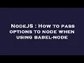 NodeJS How to pass options to node when using babel-node