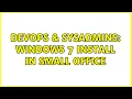 DevOps SysAdmins Windows 7 install in small office 3 Solutions