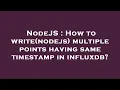 NodeJS How to write nodejs multiple points having same timestamp in influxdb