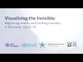 Visualizing the Invisible Registering deaths and tracking mortality in the era of COVID-19