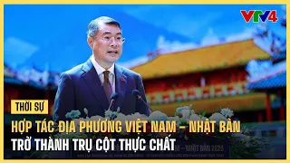 Hợp tác địa phương Việt Nam - Nhật Bản trở thành trụ cột thực chất | VTV4