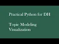 Practical Python for DH Topic Modeling Visualization
