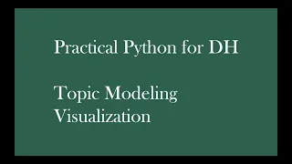 Practical Python for DH Topic Modeling Visualization
