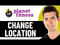 HOW TO CHANGE PLANET FITNESS LOCATION 2026 FULL GUIDE