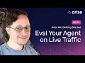 How to Run LLM Evals on Live Production Traffic with your Agents Ep 11