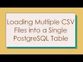 Loading Multiple CSV Files into a Single PostgreSQL Table