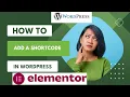 HOW TO ADD A SHORTCODE ELEMENT IN WORDPRESS WITH ELEMENTOR