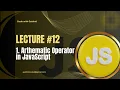 JavaScript Lecture - Arithmetic Operators in JavaScript