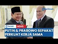 Download Lagu Putin dan Prabowo Sepakat Perkuat Kerja Sama, Rusia Lirik Indonesia Jadi Mitra Utama Asia