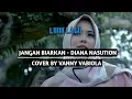 JANGAN BIARKAN - DIANA NASUTION || COVER BY VANNY VABIOLA (lirik)