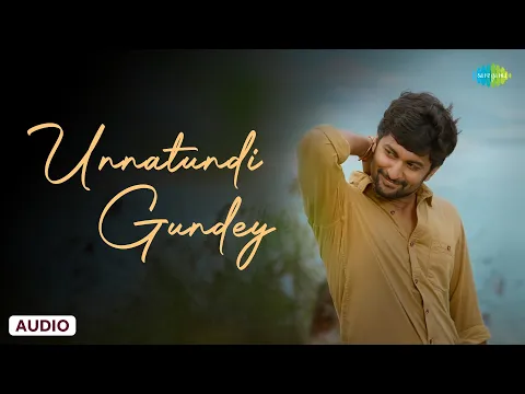 Download MP3 Unnatundi Gundey - Audio Song | Ninnu Kori | Gopi Sunder | Chinmayi Sripaada,Karthik