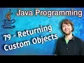 Java Programming Tutorial 79 - Returning Custom Objects