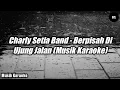 Download Lagu Charly Setia Band - Berpisah DiUjung Jalan (Cover Sultan) - Musik Karaoke