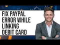How To Fix PayPal Error While Linking Debit Card 2025 - Easy Guide