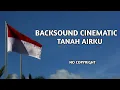Download Lagu Tanah Airku Instrumental - Backsound Cinematic Semangat || No Copyright