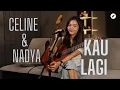 KAU LAGI - CELINE  \u0026 NADYA | COVER BY REFINA MAHARATRI