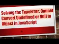 Solving the TypeError Cannot Convert Undefined or Null to Object in JavaScript